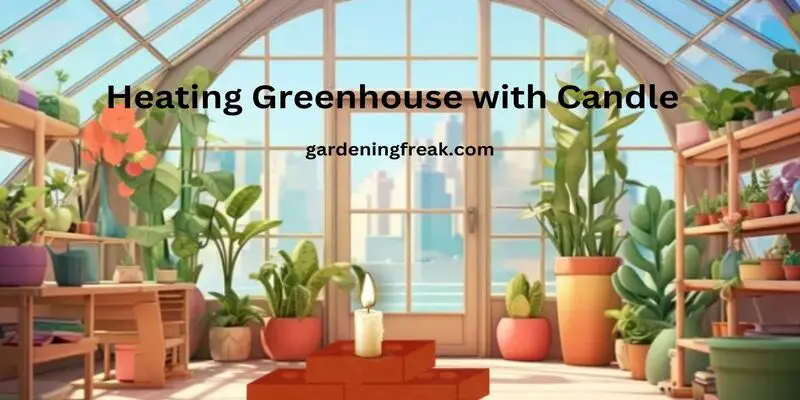 Heating Greenhouse With Candles